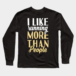 I Like Running More Than People. Long Sleeve T-Shirt